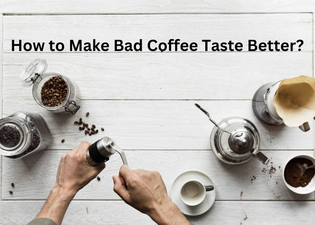 How to Make Bad Coffee Taste Better?